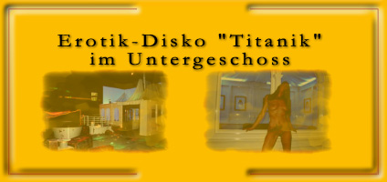 Erotik-Disko "Titanik"

im Untergeschoss